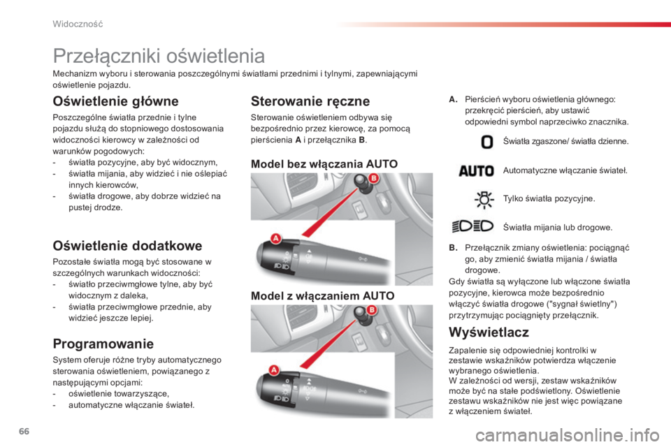 CITROEN C3 2015  Instrukcja obsługi (in Polish) 66
c3_pl_ chap05_Visibilite_ed01-2014
c 3_pl_ chap05_Visibilite_ed01-2014
Przełączniki oświetlenia
Oświetlenie główne
Poszczególne światła przednie i tylne 
pojazdu służą do stopniowego do