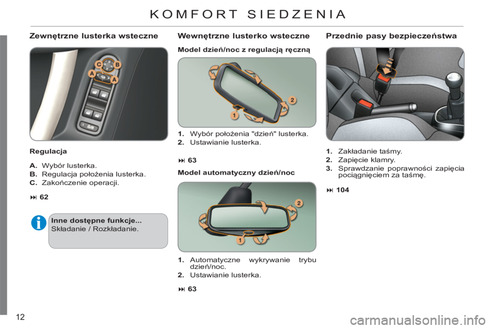 CITROEN C3 2013  Instrukcja obsługi (in Polish) 12
   Zewnętrzne lusterka wsteczne 
 
 
Regulacja  
   
A. 
 Wybór lusterka. 
   
B. 
 Regulacja położenia lusterka. 
   
C. 
 Zakończenie operacji. 
Wewnętrzne lusterko wsteczne 
 
 
Model dzie