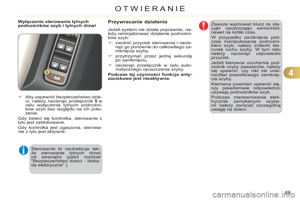CITROEN C3 2013  Instrukcja obsługi (in Polish) 4
69
OTWIERANIE
   
Wyłączenie sterowania tylnych 
podnośników szyb i tylnych drzwi 
   
 
�) 
 Aby zapewnić bezpieczeństwo dzie-
ci, należy nacisnąć przełącznik  5  
w 
celu wyłączenia t