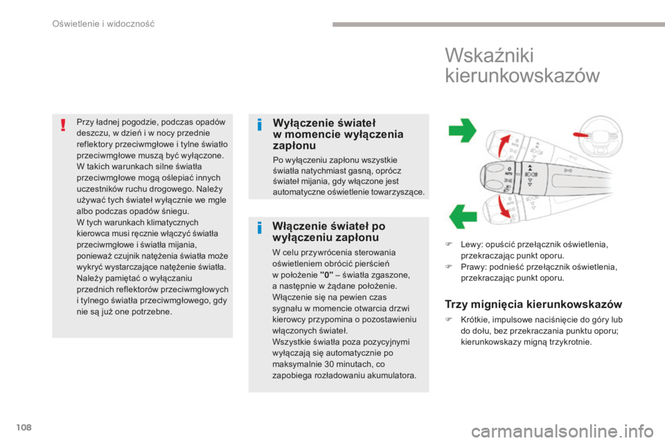 CITROEN C3 2017 Instrukcja obsługi (in Polish) 108
B618_pl_Chap04_Eclairage-et-visibilite_ed01-2016
Przy ładnej pogodzie, podczas opadów
deszczu, w dzień i w nocy przednie
reflektory przeciwmgłowe i tylne światło
przeciwmgłowe muszą by CITROEN C3 2017 Instrukcja obsługi (in Polish) 108
B618_pl_Chap04_Eclairage-et-visibilite_ed01-2016
Przy ładnej pogodzie, podczas opadów
deszczu, w dzień i w nocy przednie
reflektory przeciwmgłowe i tylne światło
przeciwmgłowe muszą by