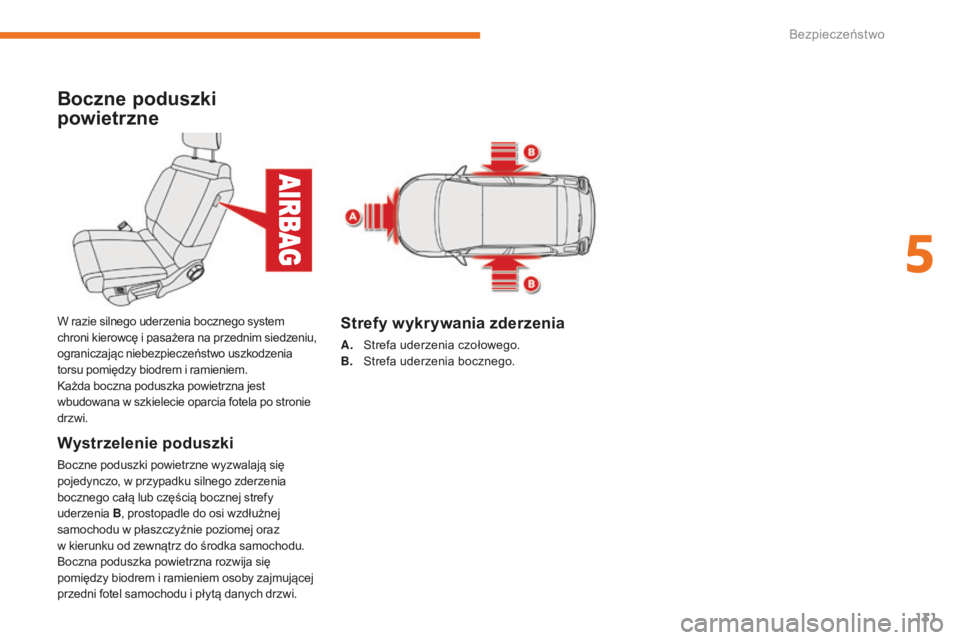 CITROEN C3 2017  Instrukcja obsługi (in Polish) 131
B618_pl_Chap05_securite_ed01-2016
Boczne poduszki 
powietrzne
Wystrzelenie poduszki
Boczne poduszki powietrzne wyzwalają się 
pojedynczo, w  przypadku silnego zderzenia 
bocznego całą lub czę