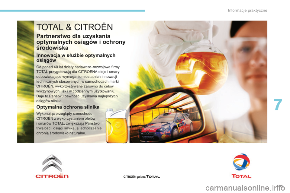 CITROEN C3 2017  Instrukcja obsługi (in Polish) 195
B618_pl_Chap07_info-pratiques_ed01-2016
TOTAL & CITROËN
Partnerstwo dla uzyskania 
optymalnych osiągów i 
o
 chrony 
środowiska
Innowacja w służbie optymalnych 
o siągów
Od ponad 40 lat dz