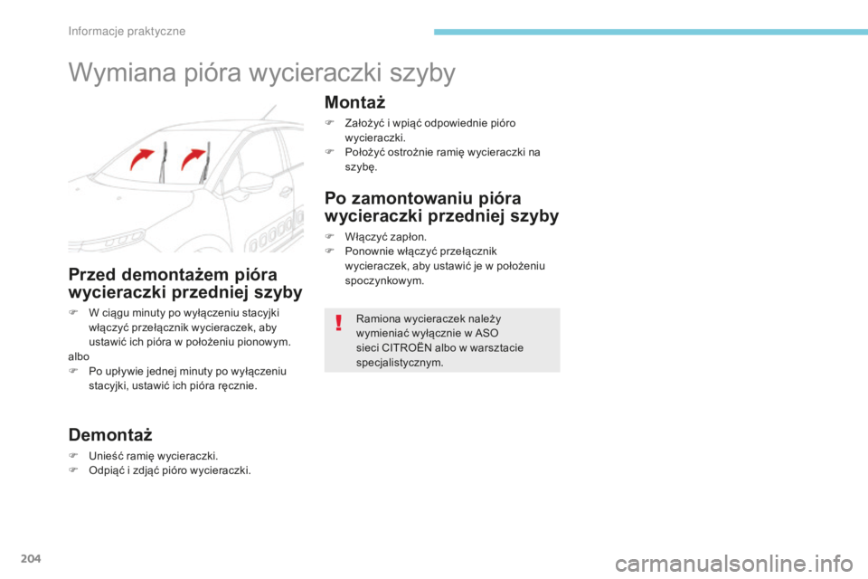 CITROEN C3 2017  Instrukcja obsługi (in Polish) 204
B618_pl_Chap07_info-pratiques_ed01-2016
Wymiana pióra wycieraczki szyby
Przed demontażem pióra 
wycieraczki przedniej szyby
F W ciągu minuty po wyłączeniu stacyjki włączyć przełącznik w