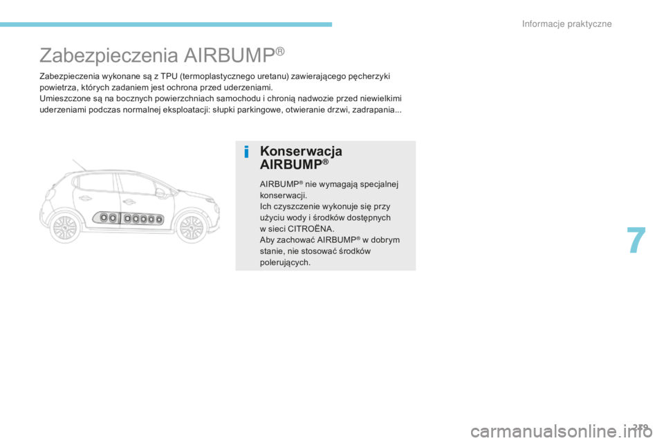 CITROEN C3 2017  Instrukcja obsługi (in Polish) 219
B618_pl_Chap07_info-pratiques_ed01-2016
Zabezpieczenia wykonane są z TPU (termoplastycznego uretanu) zawierającego pęcherzyki 
powietrza, których zadaniem jest ochrona przed uderzeniami.
Umies