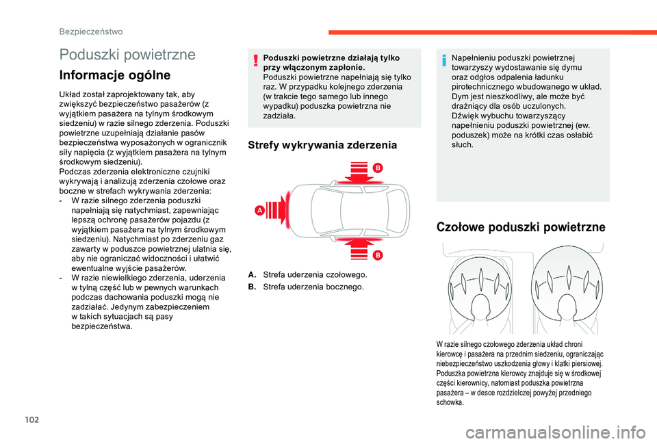 CITROEN C3 AIRCROSS 2019 Instrukcja obsługi (in Polish) 102
Poduszki powietrzne
Informacje ogólne
Układ został zaprojektowany tak, aby
zwiększyć bezpieczeństwo pasażerów (z
wyjątkiem pasażera na tylnym środkowym
siedzeniu) w razie silnego zd CITROEN C3 AIRCROSS 2019 Instrukcja obsługi (in Polish) 102
Poduszki powietrzne
Informacje ogólne
Układ został zaprojektowany tak, aby
zwiększyć bezpieczeństwo pasażerów (z
wyjątkiem pasażera na tylnym środkowym
siedzeniu) w razie silnego zd