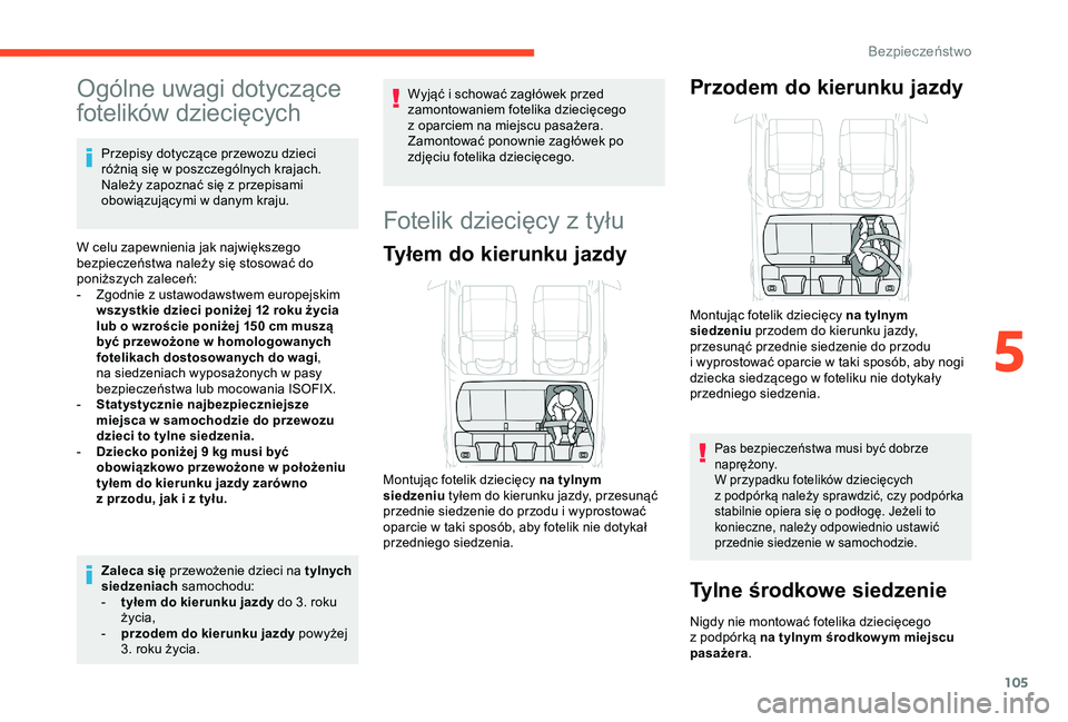 CITROEN C3 AIRCROSS 2019 Instrukcja obsługi (in Polish) 105
Ogólne uwagi dotyczące
fotelików dziecięcych
Przepisy dotyczące przewozu dzieci
różnią się w poszczególnych krajach.
Należy zapoznać się z
przepisami
obowiązującymi w
danym CITROEN C3 AIRCROSS 2019 Instrukcja obsługi (in Polish) 105
Ogólne uwagi dotyczące
fotelików dziecięcych
Przepisy dotyczące przewozu dzieci
różnią się w poszczególnych krajach.
Należy zapoznać się z
przepisami
obowiązującymi w
danym