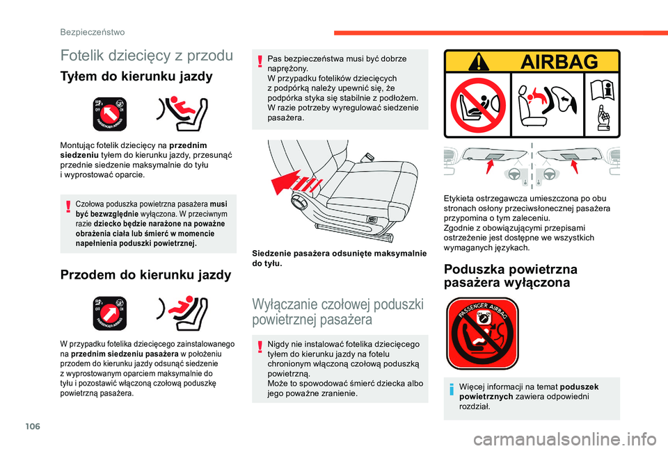 CITROEN C3 AIRCROSS 2019 Instrukcja obsługi (in Polish) 106
Fotelik dziecięcy z przodu
Tyłem do kierunku jazdy
Montując fotelik dziecięcy na przednim
siedzeniu tyłem do kierunku jazdy, przesunąć
przednie siedzenie maksymalnie do tyłu
i
wyprost CITROEN C3 AIRCROSS 2019 Instrukcja obsługi (in Polish) 106
Fotelik dziecięcy z przodu
Tyłem do kierunku jazdy
Montując fotelik dziecięcy na przednim
siedzeniu tyłem do kierunku jazdy, przesunąć
przednie siedzenie maksymalnie do tyłu
i
wyprost