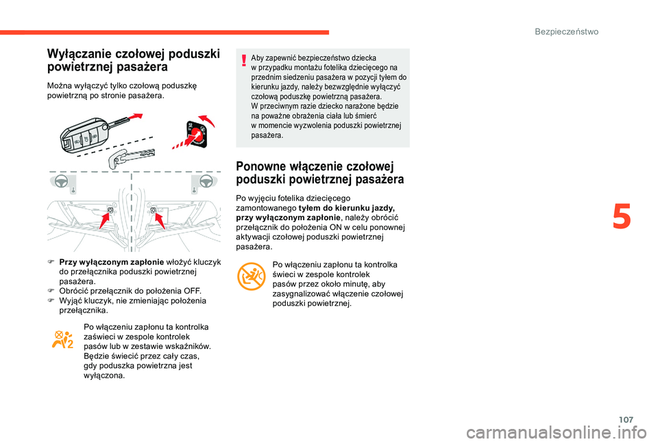 CITROEN C3 AIRCROSS 2019 Instrukcja obsługi (in Polish) 107
Wyłączanie czołowej poduszki
powietrznej pasażera
Można wyłączyć tylko czołową poduszkę
powietrzną po stronie pasażera.
F
P
rzy wyłączonym zapłonie włożyć kluczyk
do prze CITROEN C3 AIRCROSS 2019 Instrukcja obsługi (in Polish) 107
Wyłączanie czołowej poduszki
powietrznej pasażera
Można wyłączyć tylko czołową poduszkę
powietrzną po stronie pasażera.
F
P
rzy wyłączonym zapłonie włożyć kluczyk
do prze