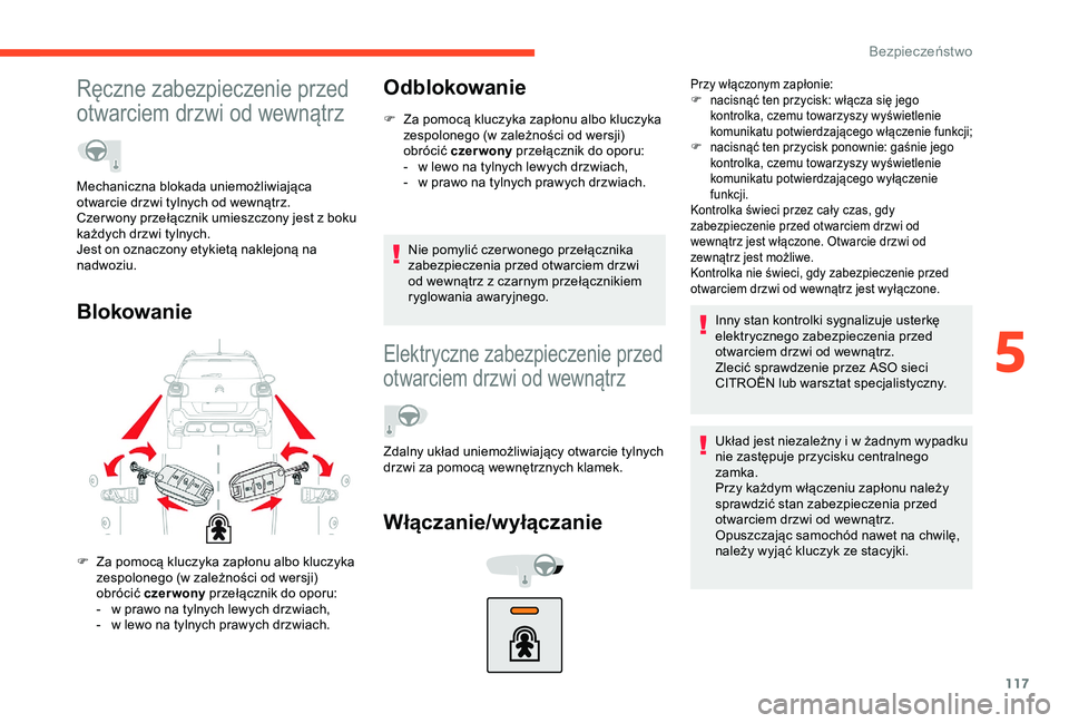 CITROEN C3 AIRCROSS 2019  Instrukcja obsługi (in Polish) 117
Ręczne zabezpieczenie przed 
otwarciem drzwi od wewnątrz
BlokowanieOdblokowanie
F Za pomocą kluczyka zapłonu albo kluczyka 
zespolonego (w   zależności od wersji) 
obrócić  czer wony  prze