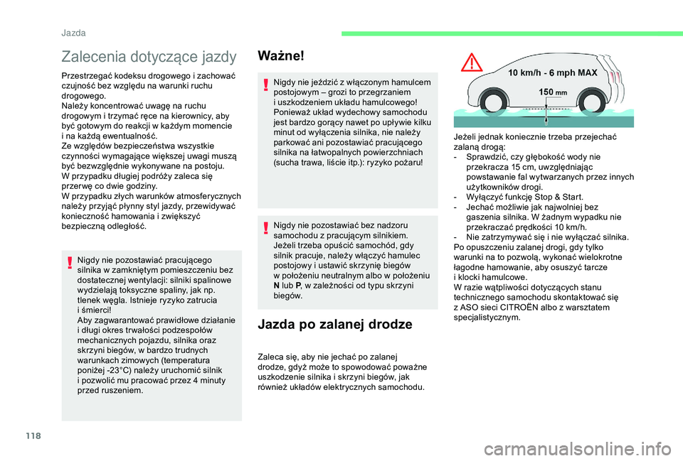 CITROEN C3 AIRCROSS 2019  Instrukcja obsługi (in Polish) 118
Zalecenia dotyczące jazdy
Przestrzegać kodeksu drogowego i zachować 
c zujność bez względu na warunki ruchu 
drogowego.
Należy koncentrować uwagę na ruchu 
drogowym i
  trzymać ręce na 