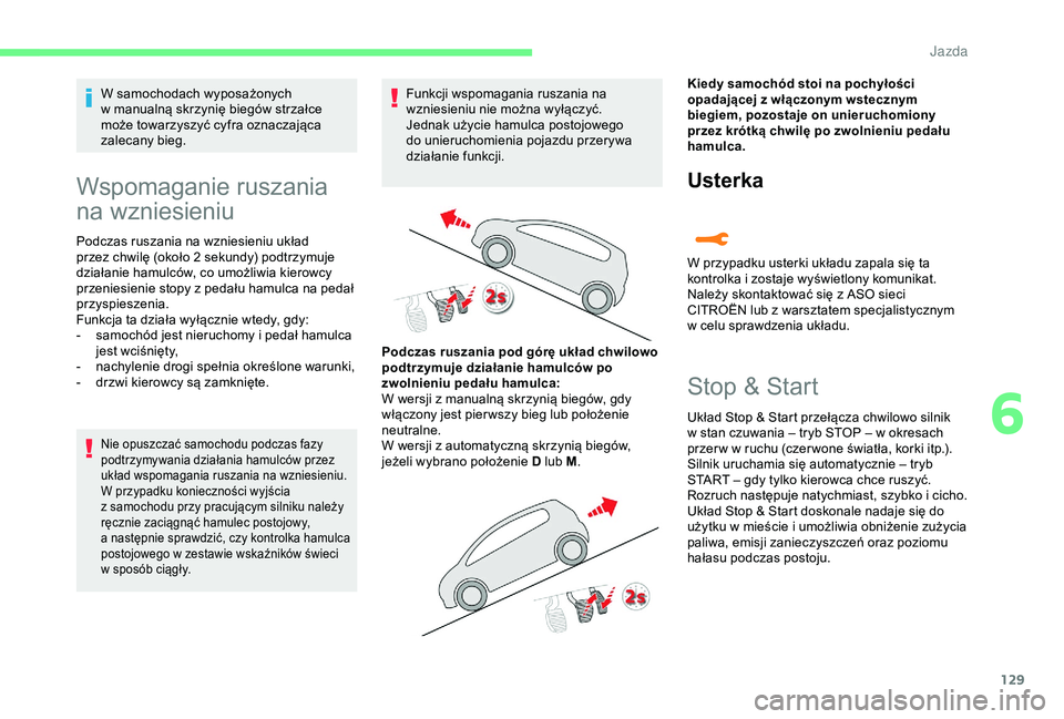 CITROEN C3 AIRCROSS 2019 Instrukcja obsługi (in Polish) 129
W samochodach wyposażonych
w manualną skrzynię biegów strzałce
może towarzyszyć cyfra oznaczająca
zalecany bieg.
Wspomaganie ruszania
na wzniesieniu
Podczas ruszania na wzniesieniu uk CITROEN C3 AIRCROSS 2019 Instrukcja obsługi (in Polish) 129
W samochodach wyposażonych
w manualną skrzynię biegów strzałce
może towarzyszyć cyfra oznaczająca
zalecany bieg.
Wspomaganie ruszania
na wzniesieniu
Podczas ruszania na wzniesieniu uk