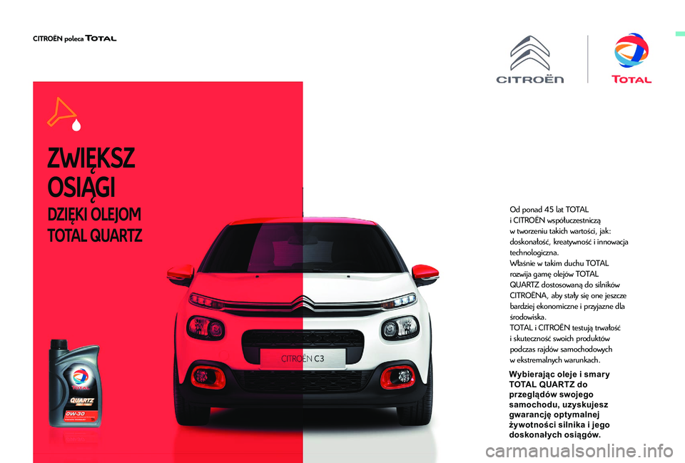 CITROEN C3 AIRCROSS 2019  Instrukcja obsługi (in Polish) ZWIĘKSZ 
OSIĄGI
DZIĘKI OLEJOM  
TOTAL QUARTZOd ponad 45 lat  TOTAL 
i  CITROËN  współuczestniczą 
w
 
tworzeniu 
 takich wartości, jak: 
doskonałość, kreatywność i
 
innowacja
  
technolo