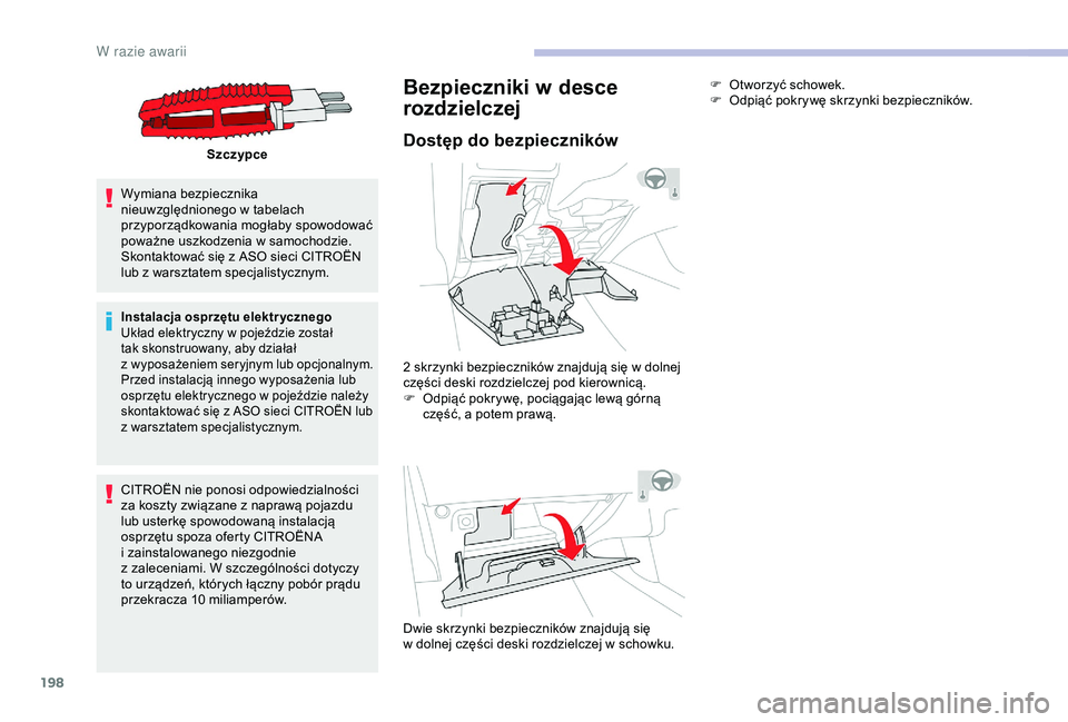 CITROEN C3 AIRCROSS 2019 Instrukcja obsługi (in Polish) 198
Szczypce
Wymiana bezpiecznika
nieuwzględnionego w
tabelach
przyporządkowania mogłaby spowodować
poważne uszkodzenia w
samochodzie.
Skontaktować się z
ASO sieci CITROËN
lub z
w CITROEN C3 AIRCROSS 2019 Instrukcja obsługi (in Polish) 198
Szczypce
Wymiana bezpiecznika
nieuwzględnionego w
tabelach
przyporządkowania mogłaby spowodować
poważne uszkodzenia w
samochodzie.
Skontaktować się z
ASO sieci CITROËN
lub z
w