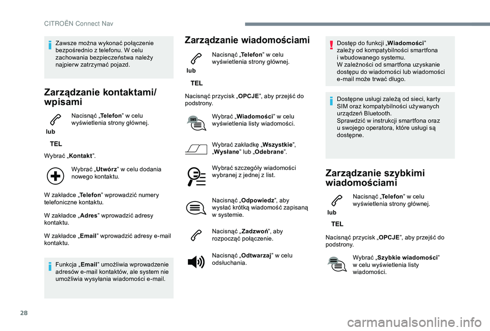 CITROEN C3 AIRCROSS 2019 Instrukcja obsługi (in Polish) 28
Zawsze można wykonać połączenie
bezpośrednio z telefonu. W celu
zachowania bezpieczeństwa należy
najpier w zatrzymać pojazd.
Zarządzanie kontaktami/
wpisami
lub Nacisnąć „
Telefo CITROEN C3 AIRCROSS 2019 Instrukcja obsługi (in Polish) 28
Zawsze można wykonać połączenie
bezpośrednio z telefonu. W celu
zachowania bezpieczeństwa należy
najpier w zatrzymać pojazd.
Zarządzanie kontaktami/
wpisami
lub Nacisnąć „
Telefo
