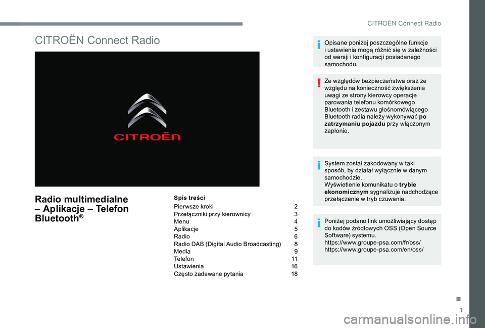 CITROEN C3 AIRCROSS 2019 Instrukcja obsługi (in Polish) 1
CITROËN Connect Radio
Radio multimedialne
– Aplikacje – Telefon
Bluetooth
®
Spis treści
Pier wsze kroki
2
P
rzełączniki przy kierownicy
3
M
enu
4
A
plikacje
5
R
adio
6
R
adio CITROEN C3 AIRCROSS 2019 Instrukcja obsługi (in Polish) 1
CITROËN Connect Radio
Radio multimedialne
– Aplikacje – Telefon
Bluetooth
®
Spis treści
Pier wsze kroki
2
P
rzełączniki przy kierownicy
3
M
enu
4
A
plikacje
5
R
adio
6
R
adio