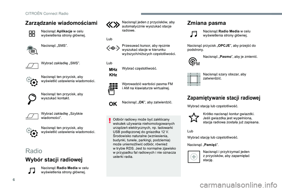 CITROEN C3 AIRCROSS 2019 Instrukcja obsługi (in Polish) 6
Zarządzanie wiadomościami
Nacisnąć Aplikacje w celu
wyświetlenia strony głównej.
Nacisnąć „SMS”.
Wybrać zakładkę „SMS”.
Nacisnąć ten przycisk, aby
wyświetlić ustawienia w CITROEN C3 AIRCROSS 2019 Instrukcja obsługi (in Polish) 6
Zarządzanie wiadomościami
Nacisnąć Aplikacje w celu
wyświetlenia strony głównej.
Nacisnąć „SMS”.
Wybrać zakładkę „SMS”.
Nacisnąć ten przycisk, aby
wyświetlić ustawienia w