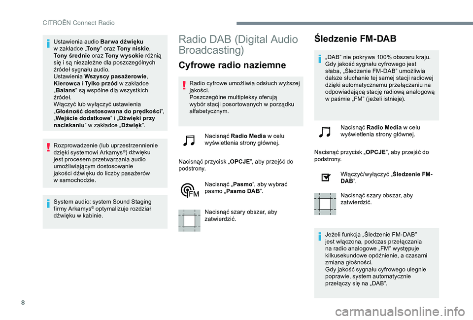 CITROEN C3 AIRCROSS 2019 Instrukcja obsługi (in Polish) 8
Ustawienia audio Bar wa dźwięku
w zakładce „ To n y” oraz Tony niskie ,
Tony średnie oraz Tony w ysokie różnią
się i
są niezależne dla poszczególnych
źródeł sygnału audio. CITROEN C3 AIRCROSS 2019 Instrukcja obsługi (in Polish) 8
Ustawienia audio Bar wa dźwięku
w zakładce „ To n y” oraz Tony niskie ,
Tony średnie oraz Tony w ysokie różnią
się i
są niezależne dla poszczególnych
źródeł sygnału audio.