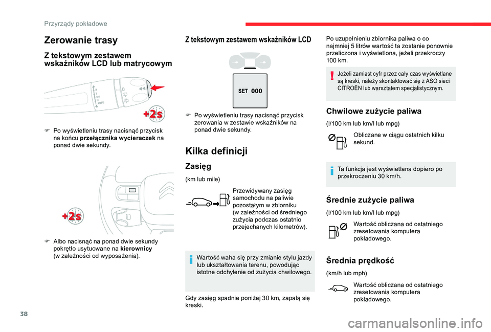 CITROEN C3 AIRCROSS 2019 Instrukcja obsługi (in Polish) 38
Z tekstowym zestawem wskaźników LCD
Kilka definicji
Zasięg
(km lub mile)Przewidywany zasięg
samochodu na paliwie
pozostałym w
zbiorniku
(w
zależności od średniego
zużycia podczas o CITROEN C3 AIRCROSS 2019 Instrukcja obsługi (in Polish) 38
Z tekstowym zestawem wskaźników LCD
Kilka definicji
Zasięg
(km lub mile)Przewidywany zasięg
samochodu na paliwie
pozostałym w
zbiorniku
(w
zależności od średniego
zużycia podczas o