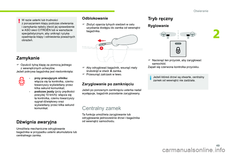 CITROEN C3 AIRCROSS 2019  Instrukcja obsługi (in Polish) 49
W razie usterki lub trudności 
z  poruszaniem klapy podczas otwierania 
i
  zamykania należy zlecić jej sprawdzenie 
w
  ASO sieci CITROËN lub w   warsztacie 
specjalistycznym, aby uniknąć ry