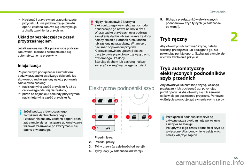 CITROEN C3 AIRCROSS 2019  Instrukcja obsługi (in Polish) 55
F Nacisnąć i  przytrzymać przednią część 
przycisku A , nie przekraczając punktu 
oporu: zasłona zasuwa się i
  zatrzymuje 
z
  chwilą zwolnienia przycisku.
Układ zabezpieczający przed