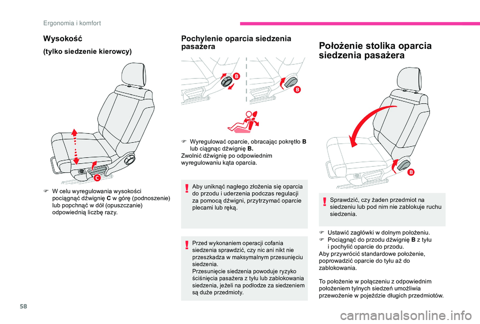 CITROEN C3 AIRCROSS 2019  Instrukcja obsługi (in Polish) 58
Wysokość
(tylko siedzenie kierowcy)
F W celu wyregulowania wysokości pociągnąć dźwignię  C w
  górę (podnoszenie) 
lub popchnąć w
  dół (opuszczanie) 
odpowiednią liczbę razy.
Pochy