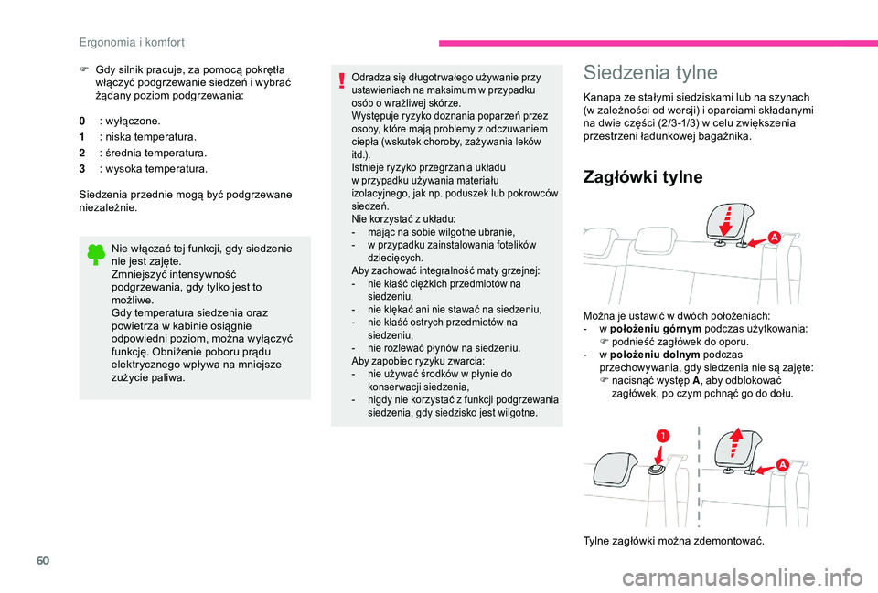 CITROEN C3 AIRCROSS 2019  Instrukcja obsługi (in Polish) 60
F Gdy silnik pracuje, za pomocą pokrętła włączyć podgrzewanie siedzeń i   wybrać 
żądany poziom podgrzewania:
0 : wyłączone.
1 : niska temperatura.
2 : średnia temperatura.
3 : wysoka 