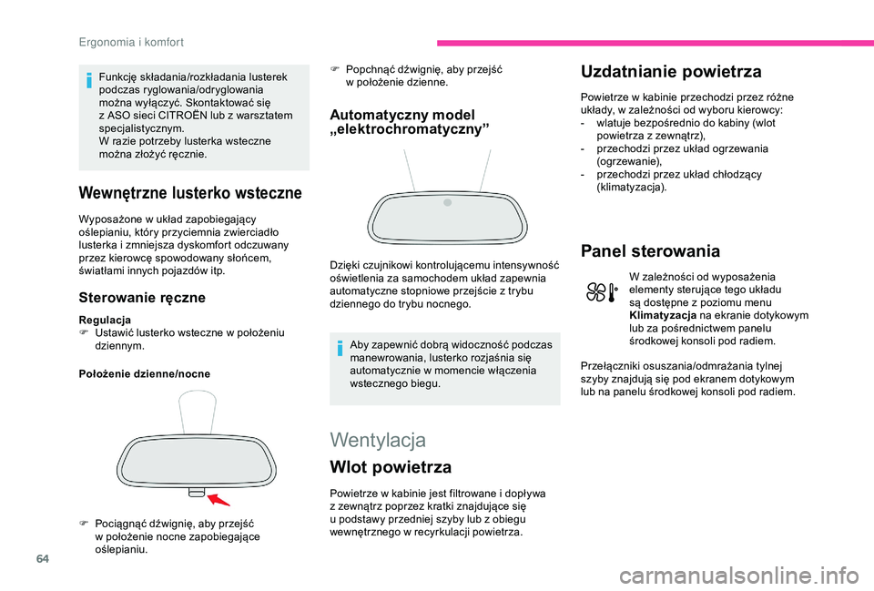 CITROEN C3 AIRCROSS 2019  Instrukcja obsługi (in Polish) 64
Funkcję składania/rozkładania lusterek 
podczas ryglowania/odryglowania 
można wyłączyć. Skontaktować się 
z  ASO sieci CITROËN lub z   warsztatem 
specjalistycznym.
W razie potrzeby lust