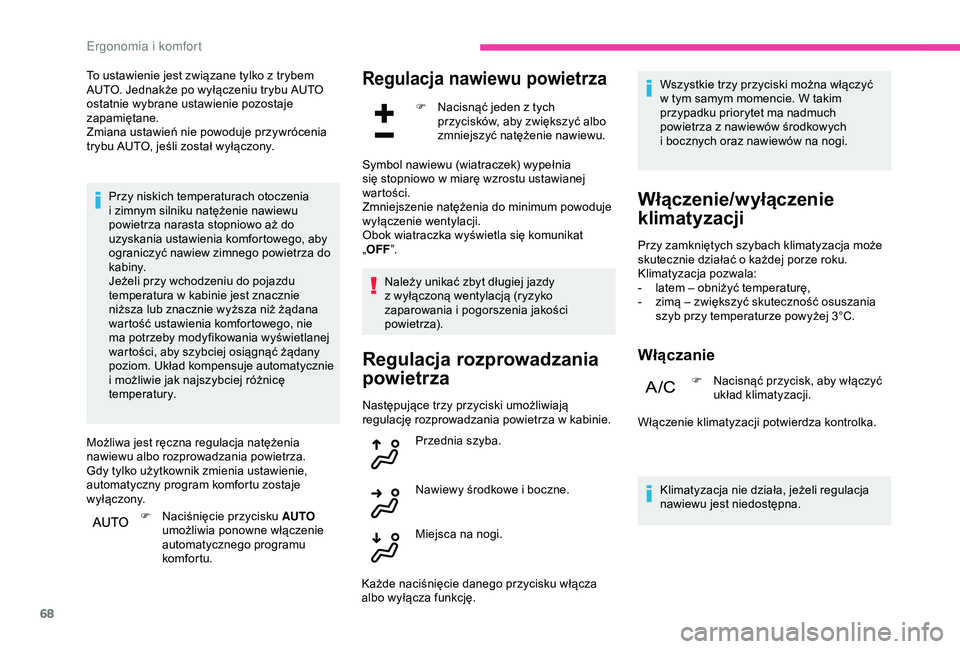 CITROEN C3 AIRCROSS 2019  Instrukcja obsługi (in Polish) 68
To ustawienie jest związane tylko z trybem 
A UTO. Jednakże po wyłączeniu trybu AUTO 
ostatnie wybrane ustawienie pozostaje 
zapamiętane.
Zmiana ustawień nie powoduje przywrócenia 
trybu AUT