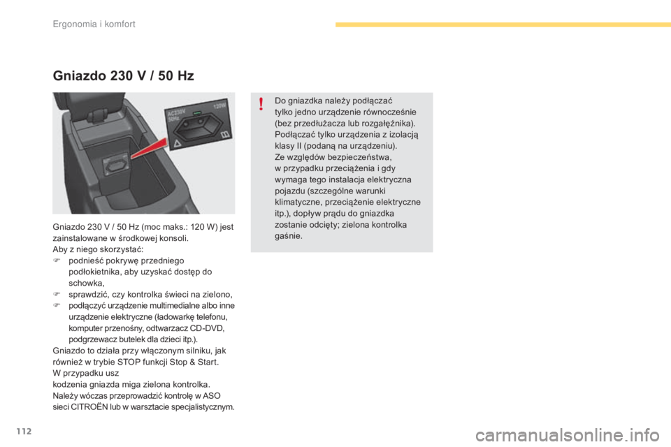 CITROEN C4 2017 Instrukcja obsługi (in Polish) 112
C4-2_pl_Chap03_ergonomie-et-confort_ed02-2015
Gniazdo 230 V / 50 H z
Do gniazdka należy podłączać
tylko jedno urządzenie równocześnie
(bez przedłużacza lub rozgałęźnika).
Podłącz CITROEN C4 2017 Instrukcja obsługi (in Polish) 112
C4-2_pl_Chap03_ergonomie-et-confort_ed02-2015
Gniazdo 230 V / 50 H z
Do gniazdka należy podłączać
tylko jedno urządzenie równocześnie
(bez przedłużacza lub rozgałęźnika).
Podłącz