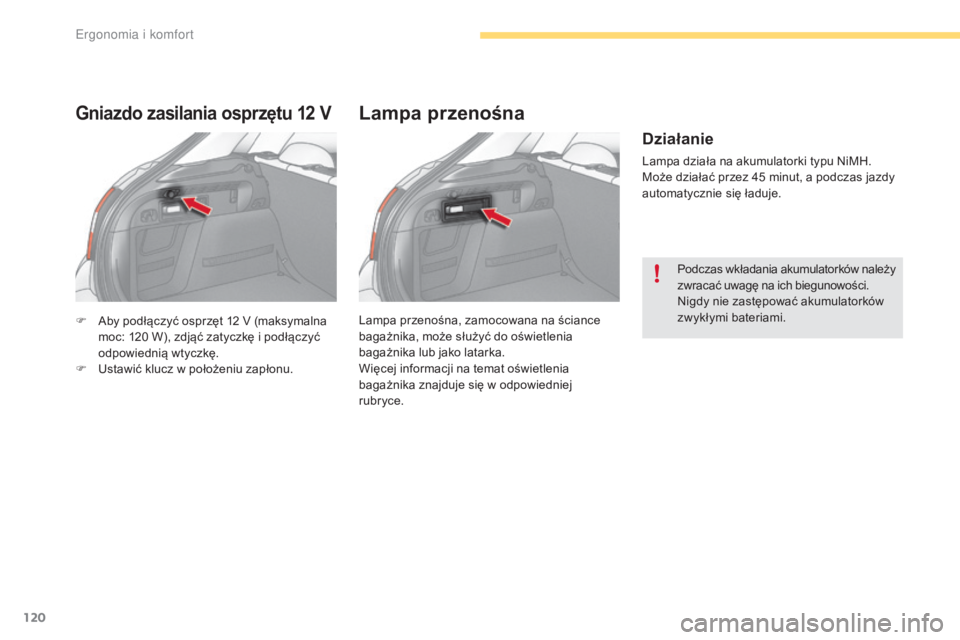 CITROEN C4 2017  Instrukcja obsługi (in Polish) 120
C4-2_pl_Chap03_ergonomie-et-confort_ed02-2015
F Aby podłączyć osprzęt 12  V (maksymalna 
moc: 120   W), zdjąć zatyczkę i   podłączyć 
odpowiednią wtyczkę.
F
 
U
 stawić klucz w   poł