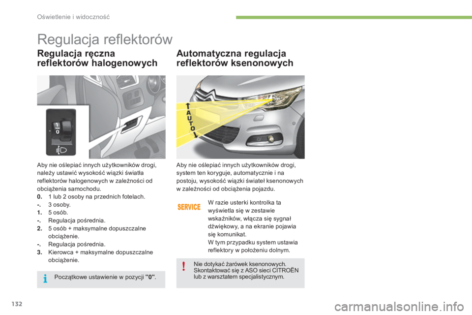 CITROEN C4 2017 Instrukcja obsługi (in Polish) 132
C4-2_pl_Chap04_eclairage-et-visibilite_ed02-2015
Aby nie oślepiać innych użytkowników drogi,
należy ustawić wysokość wiązki światła
reflektorów halogenowych w zależności od
obci CITROEN C4 2017 Instrukcja obsługi (in Polish) 132
C4-2_pl_Chap04_eclairage-et-visibilite_ed02-2015
Aby nie oślepiać innych użytkowników drogi,
należy ustawić wysokość wiązki światła
reflektorów halogenowych w zależności od
obci