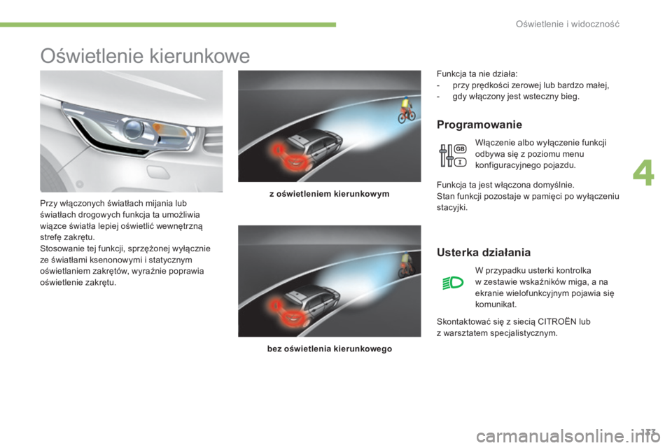CITROEN C4 2017  Instrukcja obsługi (in Polish) 133
C4-2_pl_Chap04_eclairage-et-visibilite_ed02-2015
Oświetlenie kierunkowe
Programowanie
z oświetleniem kierunkow ym
bez oświetlenia kierunkowego
Przy włączonych światłach mijania lub 
świat