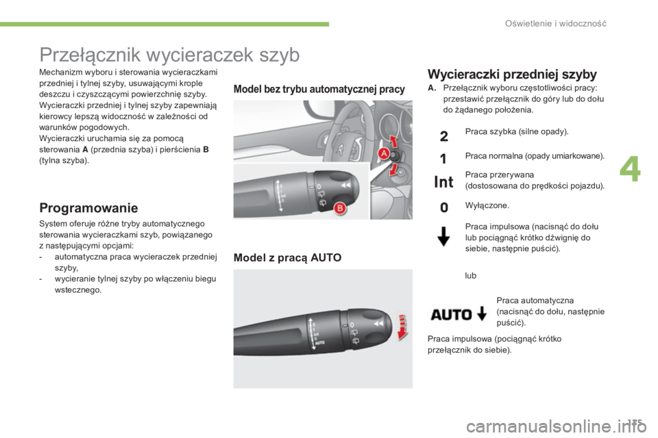 CITROEN C4 2017 Instrukcja obsługi (in Polish) 135
C4-2_pl_Chap04_eclairage-et-visibilite_ed02-2015
Mechanizm wyboru i sterowania wycieraczkami
p rzedniej i tylnej szyby, usuwającymi krople
deszczu i
czyszczącymi powierzchnię szyby.
Wycie CITROEN C4 2017 Instrukcja obsługi (in Polish) 135
C4-2_pl_Chap04_eclairage-et-visibilite_ed02-2015
Mechanizm wyboru i sterowania wycieraczkami
p rzedniej i tylnej szyby, usuwającymi krople
deszczu i
czyszczącymi powierzchnię szyby.
Wycie