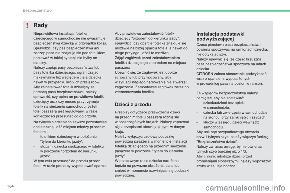 CITROEN C4 2017 Instrukcja obsługi (in Polish) 164
C4-2_pl_Chap05_securite_ed02-2015
Aby prawidłowo zainstalować fotelik
dziecięcy "przodem do kierunku jazdy",
sprawdzić, czy oparcie fotelika znajduje się
możliwie najbliżej oparc CITROEN C4 2017 Instrukcja obsługi (in Polish) 164
C4-2_pl_Chap05_securite_ed02-2015
Aby prawidłowo zainstalować fotelik
dziecięcy "przodem do kierunku jazdy",
sprawdzić, czy oparcie fotelika znajduje się
możliwie najbliżej oparc