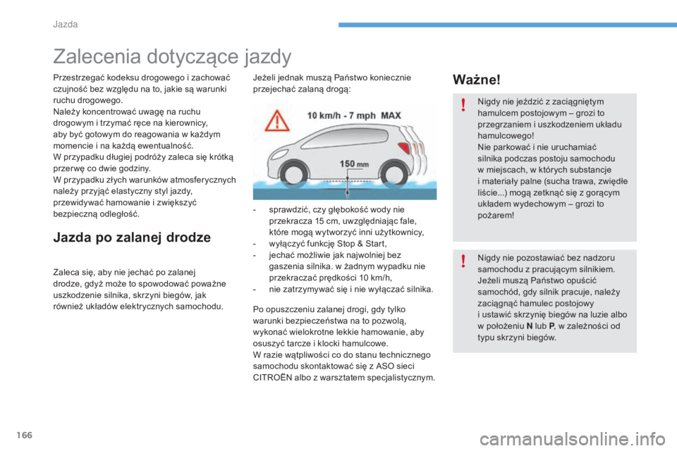 CITROEN C4 2017 Instrukcja obsługi (in Polish) 166
C4-2_pl_Chap06_conduite_ed02-2015
Zalecenia dotyczące jazdy
Przestrzegać kodeksu drogowego i zachować
c zujność bez względu na to, jakie są warunki
ruchu drogowego.
Należy koncentrować CITROEN C4 2017 Instrukcja obsługi (in Polish) 166
C4-2_pl_Chap06_conduite_ed02-2015
Zalecenia dotyczące jazdy
Przestrzegać kodeksu drogowego i zachować
c zujność bez względu na to, jakie są warunki
ruchu drogowego.
Należy koncentrować