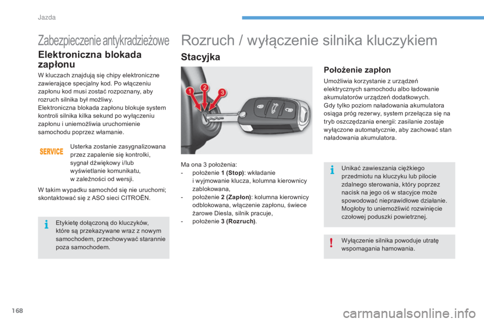 CITROEN C4 2017 Instrukcja obsługi (in Polish) 168
C4-2_pl_Chap06_conduite_ed02-2015
Ma ona 3 położenia:
- p ołożenie 1 (Stop): wkładanie
i
wyjmowanie klucza, kolumna kierownicy
zablokowana,
-
p
ołożenie 2 (Zapłon): kolumna kie CITROEN C4 2017 Instrukcja obsługi (in Polish) 168
C4-2_pl_Chap06_conduite_ed02-2015
Ma ona 3 położenia:
- p ołożenie 1 (Stop): wkładanie
i
wyjmowanie klucza, kolumna kierownicy
zablokowana,
-
p
ołożenie 2 (Zapłon): kolumna kie