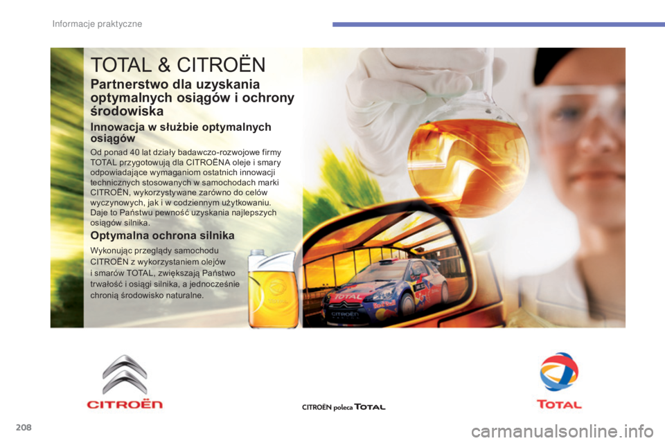 CITROEN C4 2017  Instrukcja obsługi (in Polish) 208
C4-2_pl_Chap07_infos-pratiques_ed02-2015
TOTAL & CITROËN
Partnerstwo dla uzyskania 
optymalnych osiągów i 
o
 chrony 
środowiska
Innowacja w służbie optymalnych 
o siągów
Od ponad 40 lat d