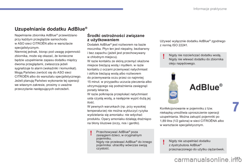 CITROEN C4 2017 Instrukcja obsługi (in Polish) 233
C4-2_pl_Chap07_infos-pratiques_ed02-2015
Uzupełnianie dodatku AdBlue®
Środki ostrożności związane
z użytkowaniem
Używać wyłącznie dodatku AdBlue® zgodnego
z
normą ISO 22241.
Konf CITROEN C4 2017 Instrukcja obsługi (in Polish) 233
C4-2_pl_Chap07_infos-pratiques_ed02-2015
Uzupełnianie dodatku AdBlue®
Środki ostrożności związane
z użytkowaniem
Używać wyłącznie dodatku AdBlue® zgodnego
z
normą ISO 22241.
Konf