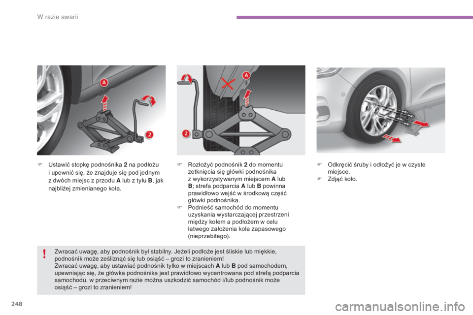 CITROEN C4 2017 Instrukcja obsługi (in Polish) 248
C4-2_pl_Chap08_en-cas-de-panne_ed02-2015
F Ustawić stopkę podnośnika 2 na podłożu
i upewnić się, że znajduje się pod jednym
z
dwóch miejsc z przodu A lub z tyłu B, jak
najbl CITROEN C4 2017 Instrukcja obsługi (in Polish) 248
C4-2_pl_Chap08_en-cas-de-panne_ed02-2015
F Ustawić stopkę podnośnika 2 na podłożu
i upewnić się, że znajduje się pod jednym
z
dwóch miejsc z przodu A lub z tyłu B, jak
najbl