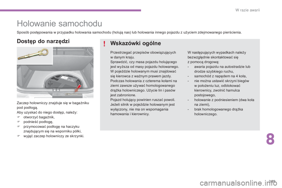CITROEN C4 2017 Instrukcja obsługi (in Polish) 269
C4-2_pl_Chap08_en-cas-de-panne_ed02-2015
Holowanie samochodu
Zaczep holowniczy znajduje się w bagażniku
po d podłogą.
Aby uzyskać do niego dostęp, należy:
F
o
tworzyć bagażnik,
F
po CITROEN C4 2017 Instrukcja obsługi (in Polish) 269
C4-2_pl_Chap08_en-cas-de-panne_ed02-2015
Holowanie samochodu
Zaczep holowniczy znajduje się w bagażniku
po d podłogą.
Aby uzyskać do niego dostęp, należy:
F
o
tworzyć bagażnik,
F
po