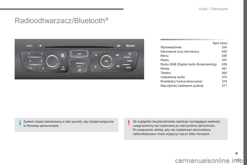 CITROEN C4 2017  Instrukcja obsługi (in Polish) 353
C4-2_pl_Chap10c_RD5_ed02-2015
Radioodtwarzacz/Bluetooth®
Spis treści
Wprowadzenie 3 54
Sterowanie przy kierownicy
 
3
 55
Menu
 
3
 56
Radio
 
3
 57
Radio DAB (Digital Audio Broadcasting)
 
3
 5