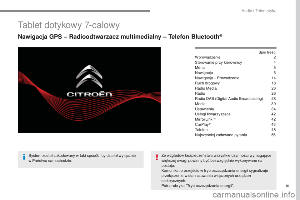 CITROEN C4 2017  Instrukcja obsługi (in Polish) 1
ADD_CA2_EVO_PL
Tablet dotykowy 7-calowy
Nawigacja GPS – Radioodtwarzacz multimedialny – Telefon Bluetooth®
Spis treści
Wprowadzenie 2
S
terowanie przy kierownicy
 4
M

enu
  5
Nawigacja
 6
N

