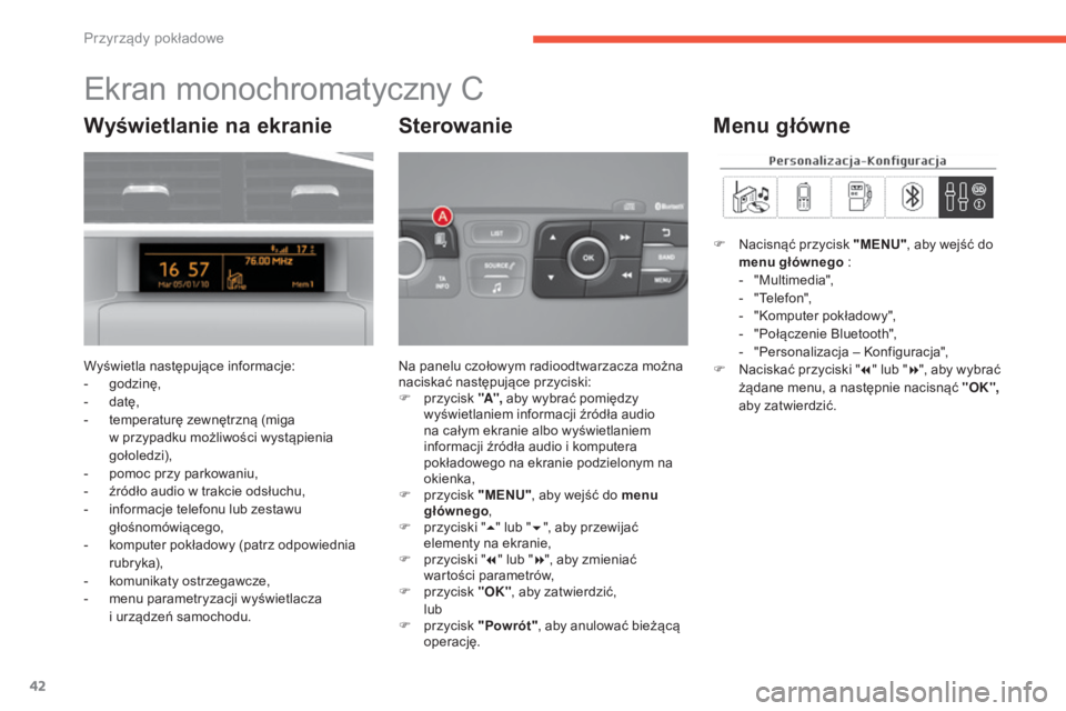 CITROEN C4 2017 Instrukcja obsługi (in Polish) 42
C4-2_pl_Chap01_instruments-de-bord_ed02-2015
Ekran monochromatyczny C
Wyświetla następujące informacje:
- godzinę,
-
d
atę,
-
t
emperaturę zewnętrzną (miga
w
przypadku możliwości CITROEN C4 2017 Instrukcja obsługi (in Polish) 42
C4-2_pl_Chap01_instruments-de-bord_ed02-2015
Ekran monochromatyczny C
Wyświetla następujące informacje:
- godzinę,
-
d
atę,
-
t
emperaturę zewnętrzną (miga
w
przypadku możliwości