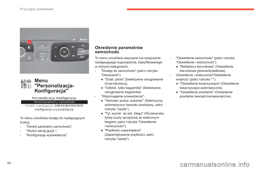 CITROEN C4 2017 Instrukcja obsługi (in Polish) 44
C4-2_pl_Chap01_instruments-de-bord_ed02-2015
Menu
"Personalizacja-
Konfiguracja"
To menu umożliwia dostęp do następujących
funkcji:
-
"
Określ parametry samochodu",
-
CITROEN C4 2017 Instrukcja obsługi (in Polish) 44
C4-2_pl_Chap01_instruments-de-bord_ed02-2015
Menu
"Personalizacja-
Konfiguracja"
To menu umożliwia dostęp do następujących
funkcji:
-
"
Określ parametry samochodu",
-