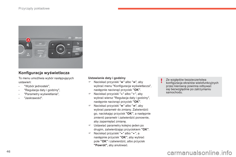 CITROEN C4 2017 Instrukcja obsługi (in Polish) 46
C4-2_pl_Chap01_instruments-de-bord_ed02-2015
Konfiguracja wyświetlacza
To menu umożliwia wybór następujących
ustawień:
-
"
Wybór jednostek",
-
"
Regulacja daty i godziny& CITROEN C4 2017 Instrukcja obsługi (in Polish) 46
C4-2_pl_Chap01_instruments-de-bord_ed02-2015
Konfiguracja wyświetlacza
To menu umożliwia wybór następujących
ustawień:
-
"
Wybór jednostek",
-
"
Regulacja daty i godziny&