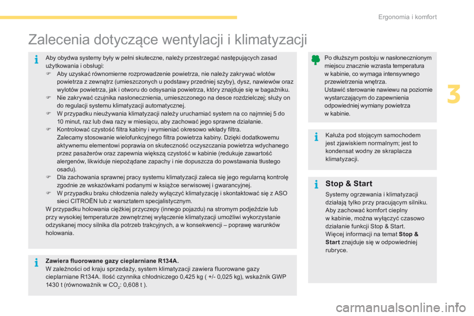 CITROEN C4 2017  Instrukcja obsługi (in Polish) 3
Ergonomia i komfort3
C4-2-additif_pl_Chap03_ergonomie-et-confort_ed02-2015
       S t o p   &   S t a r t  
 Systemy ogrzewania i klimatyzacji działają tylko przy pracującym silniku.  Aby zachowa