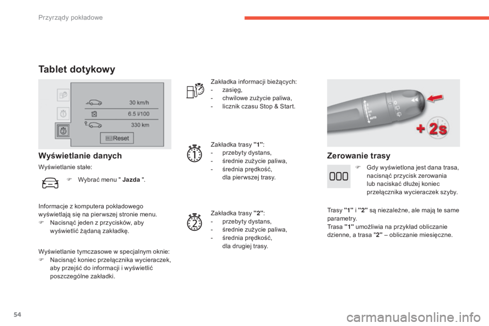 CITROEN C4 2017 Instrukcja obsługi (in Polish) 54
C4-2_pl_Chap01_instruments-de-bord_ed02-2015
Tablet dotykowy
Wyświetlanie tymczasowe w specjalnym oknie:
F N acisnąć koniec przełącznika wycieraczek,
aby przejść do informacji i
wyświet CITROEN C4 2017 Instrukcja obsługi (in Polish) 54
C4-2_pl_Chap01_instruments-de-bord_ed02-2015
Tablet dotykowy
Wyświetlanie tymczasowe w specjalnym oknie:
F N acisnąć koniec przełącznika wycieraczek,
aby przejść do informacji i
wyświet