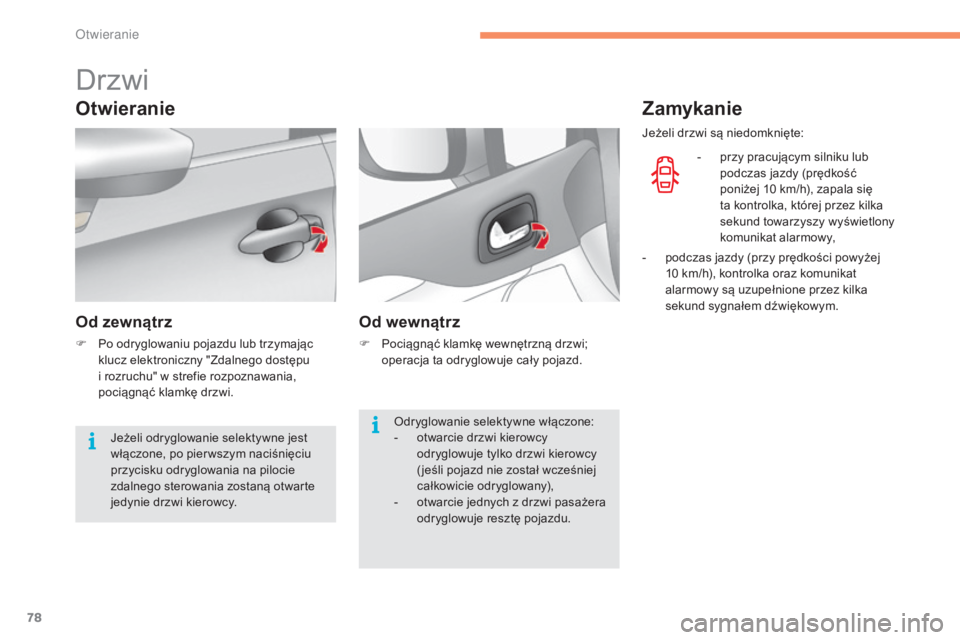 CITROEN C4 2017 Instrukcja obsługi (in Polish) 78
C4-2_pl_Chap02_ouvertures_ed02-2015
Drzwi
Otwieranie
Od zewnątrz
F Po odryglowaniu pojazdu lub trzymając klucz elektroniczny "Zdalnego dostępu
i
rozruchu" w strefie rozpoznawania,
CITROEN C4 2017 Instrukcja obsługi (in Polish) 78
C4-2_pl_Chap02_ouvertures_ed02-2015
Drzwi
Otwieranie
Od zewnątrz
F Po odryglowaniu pojazdu lub trzymając klucz elektroniczny "Zdalnego dostępu
i
rozruchu" w strefie rozpoznawania,
