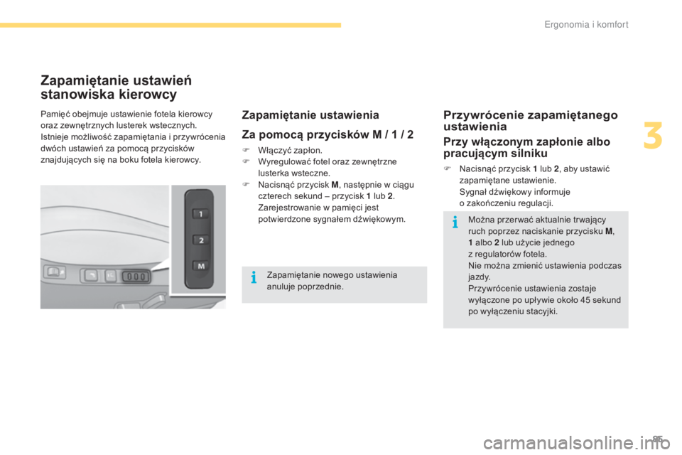 CITROEN C4 2017 Instrukcja obsługi (in Polish) 85
C4-2_pl_Chap03_ergonomie-et-confort_ed02-2015
Zapamiętanie ustawień
stanowiska kierowcy
Zapamiętanie ustawienia
Za pomocą przycisków M / 1 / 2
F Włączyć zapłon.
F W yregulować fotel ora CITROEN C4 2017 Instrukcja obsługi (in Polish) 85
C4-2_pl_Chap03_ergonomie-et-confort_ed02-2015
Zapamiętanie ustawień
stanowiska kierowcy
Zapamiętanie ustawienia
Za pomocą przycisków M / 1 / 2
F Włączyć zapłon.
F W yregulować fotel ora