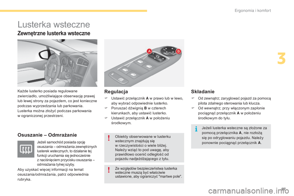 CITROEN C4 2017 Instrukcja obsługi (in Polish) 87
C4-2_pl_Chap03_ergonomie-et-confort_ed02-2015
Lusterka wsteczne
Każde lusterko posiada regulowane
zwierciadło, umożliwiające obser wację prawej
lub lewej strony za pojazdem, co jest konieczn CITROEN C4 2017 Instrukcja obsługi (in Polish) 87
C4-2_pl_Chap03_ergonomie-et-confort_ed02-2015
Lusterka wsteczne
Każde lusterko posiada regulowane
zwierciadło, umożliwiające obser wację prawej
lub lewej strony za pojazdem, co jest konieczn